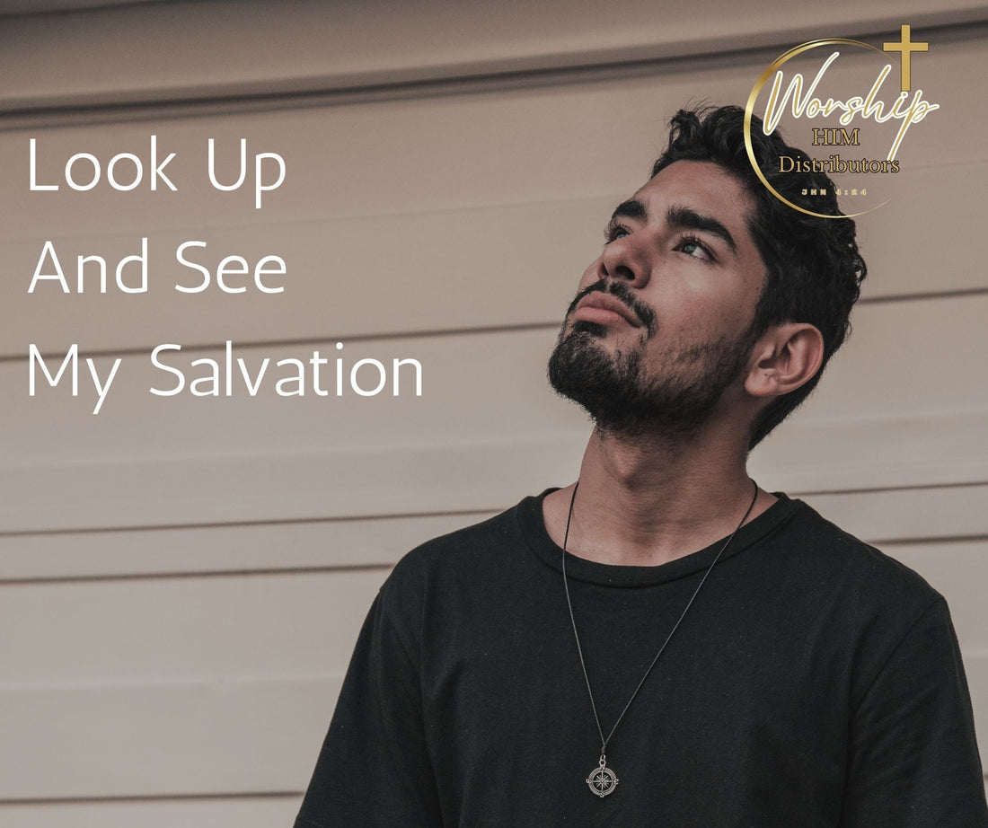 Look Up And See My Salvation