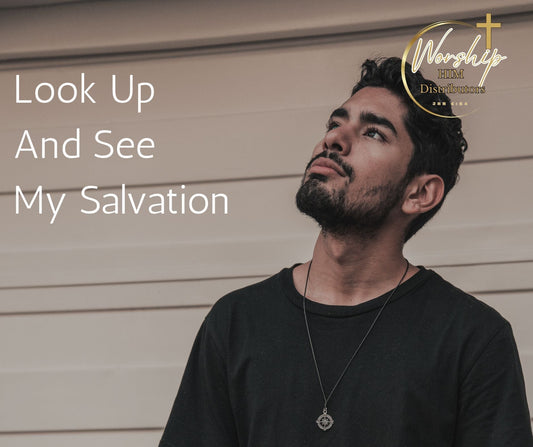 Look Up And See My Salvation