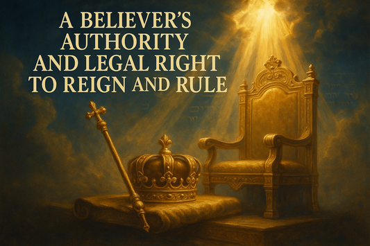 A Believers Authority And Legal Right To Reign And Rule
