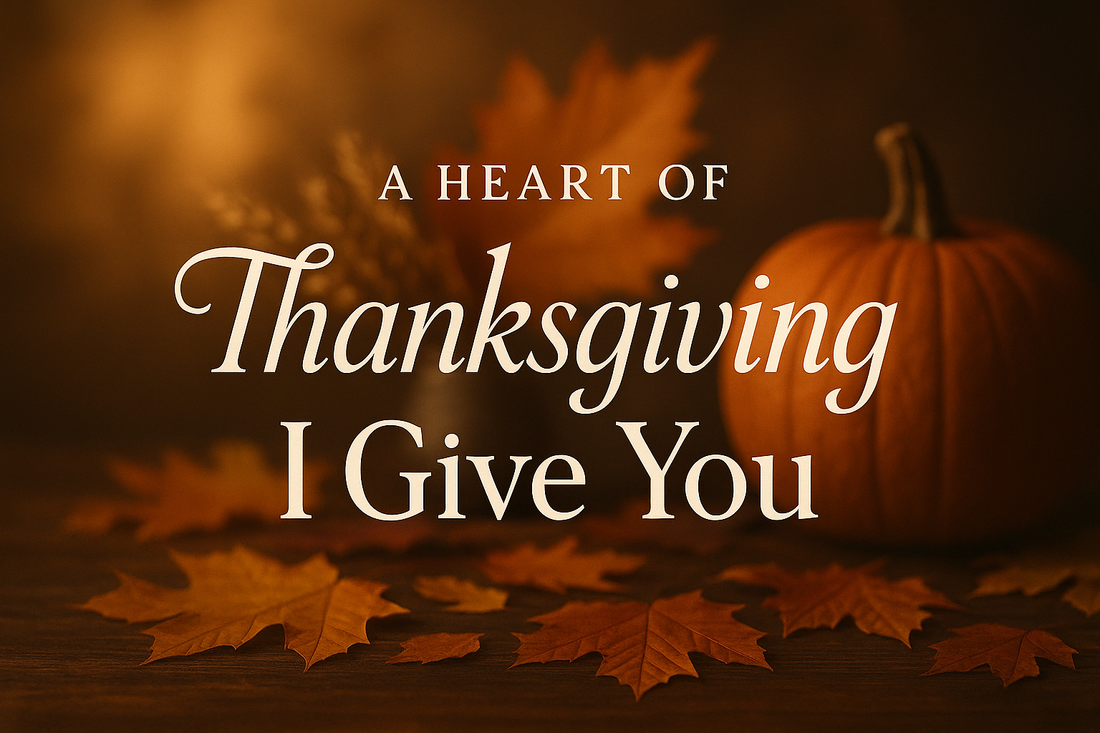 A Heart Of Thanksgiving I Give You