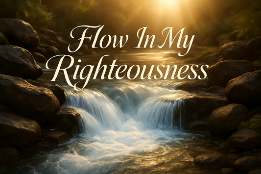 Flow In My Righteousness