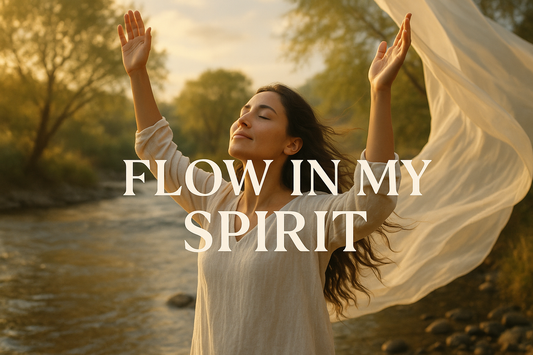 Flow In My Spirit - Sacred poetry inviting God's Spirit to flow within, created in the secret place to honor our King, Bridegroom and Lord