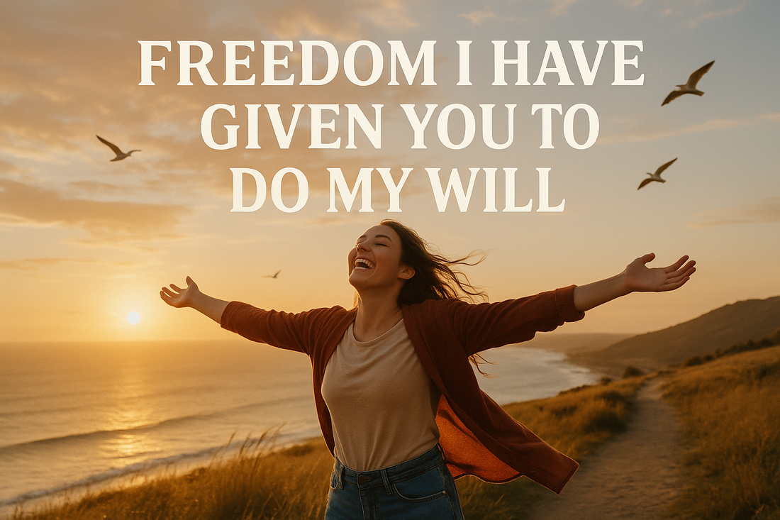 Freedom I Have Given You To Do My Will