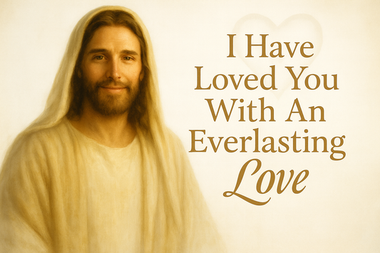 I Have Loved You With An Everlasting Love