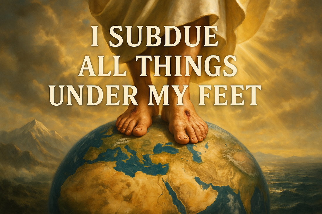 I Subdue All Things Under My Feet