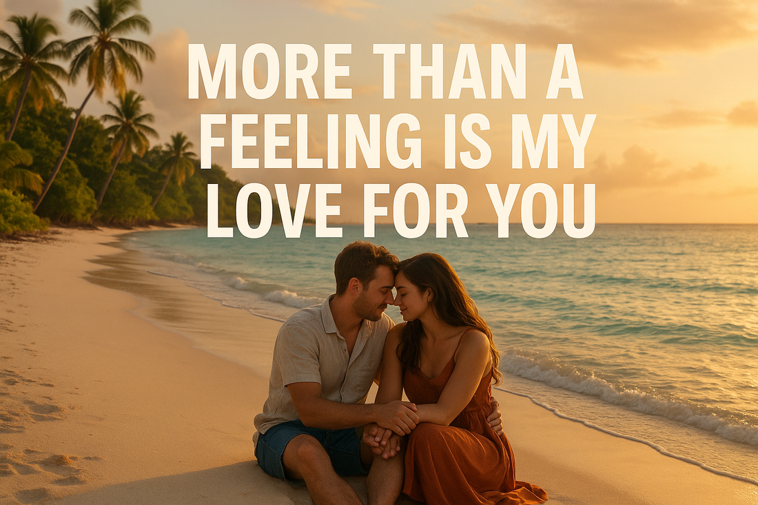 More Than A Feeling Is MY Love For You