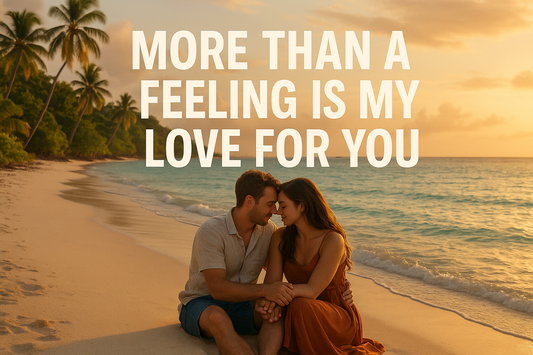 More Than A Feeling Is MY Love For You