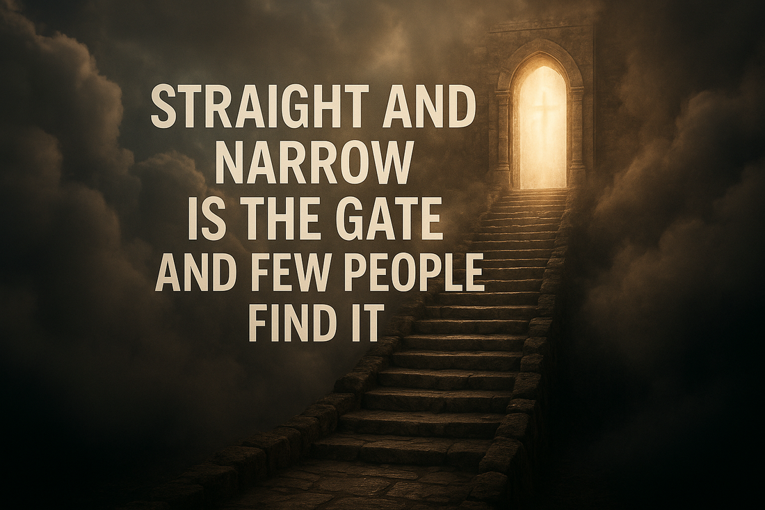 Straight And Narrow Is The Gate And Few People Find It